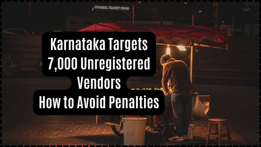 7,000 Vendors Without Registration Now Targeted in Karnataka
