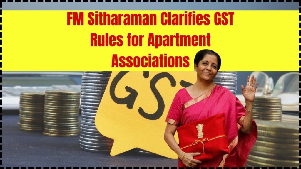 FM Sitharaman Clears the Air on GST Issue for Apartment Associations