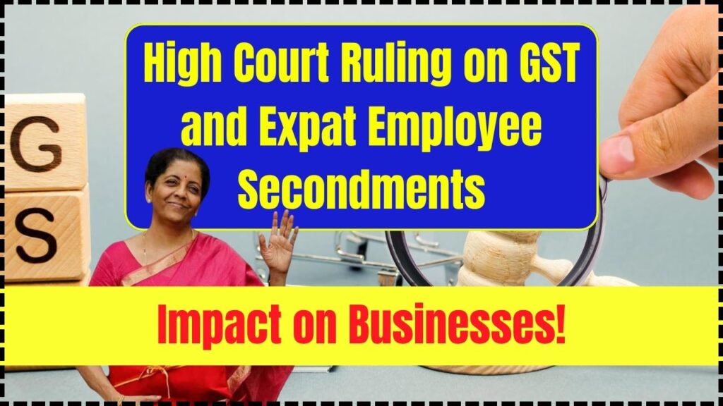 Groundbreaking High Court Ruling on GST and Expat Employee Secondments