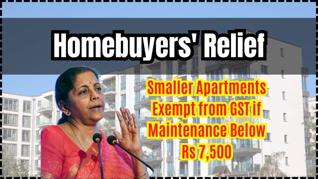Huge Relief for Homebuyers: Smaller Apartments Now Exempt from GST with Maintenance Charges Below Rs 7,500! 1 Huge Relief for Homebuyers Smaller Apartments Now Exempt from GST with Maintenance Charges Below Rs 7,500!