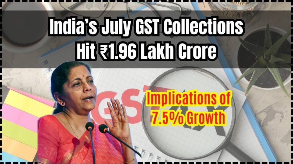 India’s July GST Collections Break Records with Rs 1.96 Lakh Crore—What This 7.5% Growth Means for the Economy 1 India’s July GST Collections Break Records with Rs 1.96 Lakh Crore