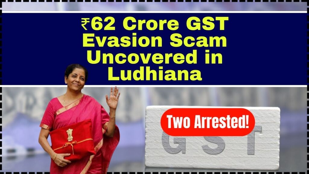 Massive ₹62 Crore GST Evasion Scam Uncovered in Ludhiana